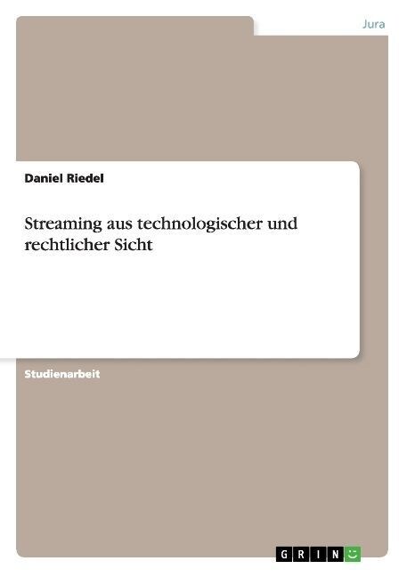 Streaming Aus Technologischer Und Rechtlicher Sicht (Paperback)