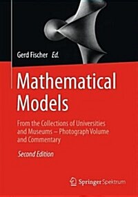 Mathematical Models: From the Collections of Universities and Museums - Photograph Volume and Commentary (Paperback, 2, 2017)