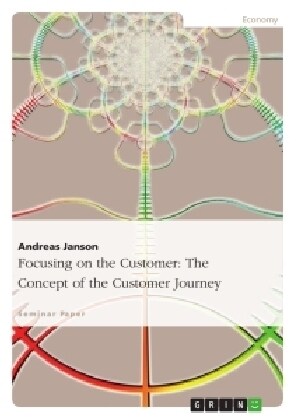 Focusing on the Customer: The Concept of the Customer Journey (Paperback)