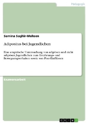 Adipositas bei Jugendlichen: Eine empirische Untersuchung von adip?en und nicht adip?en Jugendlichen zum Ern?rungs- und Bewegunsgverhalten sowie (Paperback)