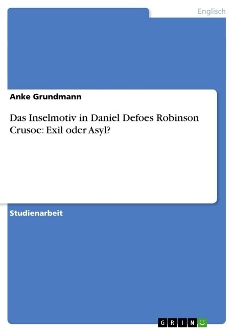 Das Inselmotiv in Daniel Defoes Robinson Crusoe: Exil Oder Asyl? (Paperback)