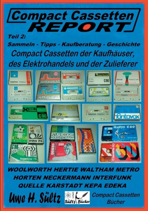 Compact Cassetten Report - Teil 2: Sammeln - Tipps - Kaufberatung - Kaufh?ser - Elektrohandel - Zulieferer: Audio Magnetics, Eltropa, Electronic Part (Paperback)