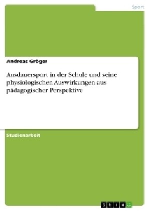 Ausdauersport in der Schule und seine physiologischen Auswirkungen aus p?agogischer Perspektive (Paperback)