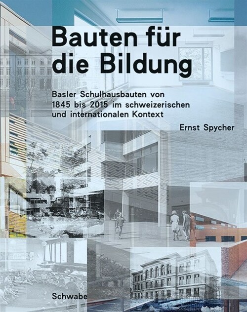 Bauten Fur Die Bildung: Basler Schulhausbauten Von 1845 Bis 2015 Im Schweizerischen Und Internationalen Kontext (Hardcover)