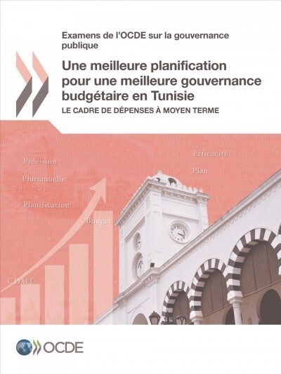 Examens de lOcde Sur La Gouvernance Publique Une Meilleure Planification Pour Une Meilleure Gouvernance Budg?aire En Tunisie Le Cadre de D?enses ? (Paperback)