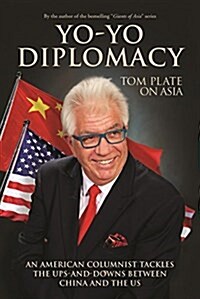 Yo-Yo Diplomacy: An American Columnist Tackles the Ups-And-Downs Between China and the Us (Paperback)