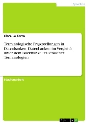 Terminologische Fragestellungen in Datenbanken: Datenbanken Im Vergleich Unter Dem Blickwinkel Italienischer Terminologien (Paperback)