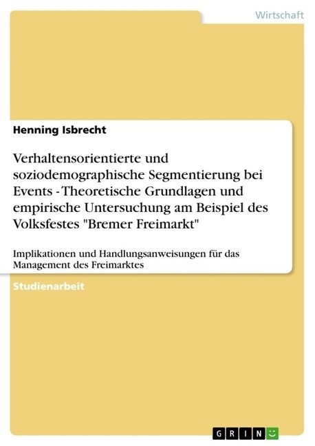 Verhaltensorientierte Und Soziodemographische Segmentierung Bei Events - Theoretische Grundlagen Und Empirische Untersuchung Am Beispiel Des Volksfest (Paperback)