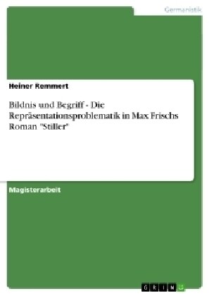 Bildnis und Begriff - Die Repr?entationsproblematik in Max Frischs Roman Stiller (Paperback)