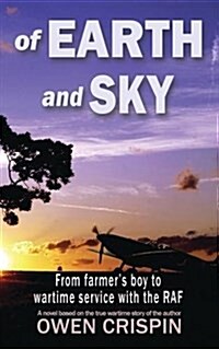 Of Earth and Sky : From Farmers Boy to Wartime Service with the RAF (Paperback)