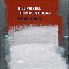 Bill Frisell  Thomas Morgan-Small Town