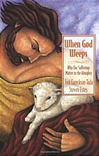 When God Weeps: Why Our Sufferings Matter to the Almighty (Paperback)