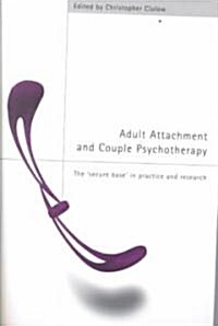 Adult Attachment and Couple Psychotherapy : The Secure Base in Practice and Research (Paperback)
