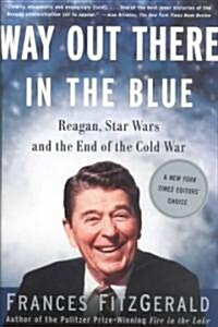 Way Out There in the Blue: Reagan, Star Wars and the End of the Cold War (Paperback)