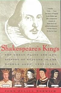 Shakespeares Kings: The Great Plays and the History of England in the Middle Ages: 1337-1485 (Paperback)