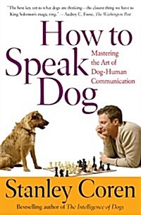 How to Speak Dog : Mastering the Art of Dog-human Communication (Paperback, New ed)