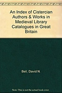 An Index of Cistercian Authors and Works in Medieval Library Catalogues in Great Britain (Hardcover)