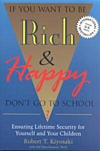 If You Want to Be Rich & Happy Dont Go to School: Insuring Lifetime Security for Yourself and Your Children (Paperback, 2, Rev)