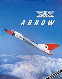 Avro Arrow: The Story of the Avro Arrow from Its Evolution to Its Extinction (Paperback)
