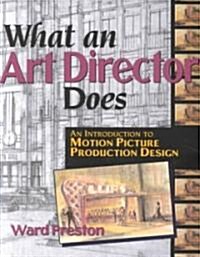 What an Art Director Does: An Introduction to Motion Picture Production Design (Paperback)