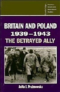 Britain and Poland 1939–1943 : The Betrayed Ally (Hardcover)