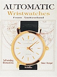 Automatic Wristwatches from Switzerland: Watches That Wind Themselves (Hardcover)