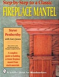 Step-By-Step to a Classic Fireplace Mantel (Paperback)