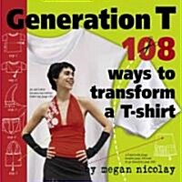 Generation T: 108 Ways to Transform A T-Shirt (Paperback)