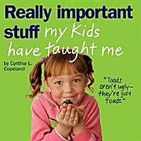 Really Important Stuff My Kids Have Taught Me (Paperback)
