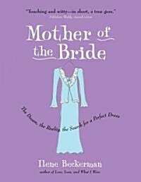 Mother of the Bride : The Dream, the Reality, the Search for a Perfect Dress (Paperback)