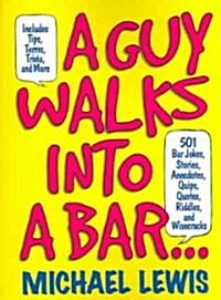 A Guy Walks Into a Bar...: 501 Bar Jokes, Stories, Anecdotes, Quips, Quotes, Riddles, and Wisecracks (Paperback)