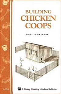 Building Chicken Coops: Storey Country Wisdom Bulletin A-224 (Paperback)