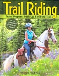 Trail Riding: Train, Prepare, Pack Up & Hit the Trail (Paperback)