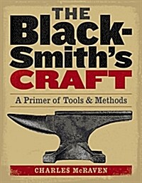 The Blacksmiths Craft: A Primer of Tools & Methods (Paperback)