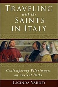 Traveling with the Saints in Italy: Contemporary Pilgrimages on Ancient Paths (Paperback)