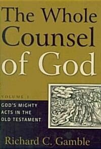 The Whole Counsel of God: Gods Mighty Acts in the Old Testament (Hardcover)