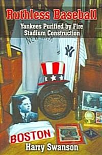 Ruthless Baseball: Yankees Purified by Fire Stadium Construction (Hardcover)