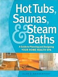 Hot Tubs, Saunas, and Steam Baths: A Guide to Planning and Designing Your Home Health Spa (Paperback)