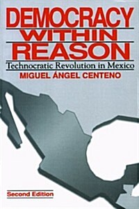 Democracy Within Reason: Technocratic Revolution in Mexico (Paperback, 2)
