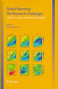 Global Warming -- The Research Challenges: A Report of Japans Global Warming Initiative (Hardcover, 2004)