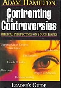 Confronting the Controversies - Leaders Guide: Biblical Perspectives on Tough Issues (Paperback, Leaders Guide)