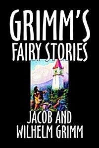 Grimms Fairy Stories by Jacob and Wilhelm Grimm, Fiction, Fairy Tales, Folk Tales, Legends & Mythology (Hardcover)