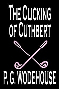 The Clicking of Cuthbert by P. G. Wodehouse, Fiction, Literary, Short Stories (Paperback)