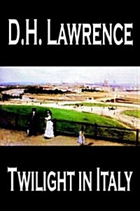 Twilight in Italy by D. H. Lawrence, Travel, Europe, Italy (Paperback)