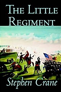 The Little Regiment by Stephen Crane, Fiction, Historical, Classics, War & Military (Hardcover)