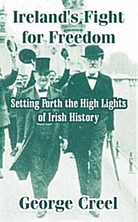 Irelands Fight for Freedom: Setting Forth the High Lights of Irish History (Paperback)