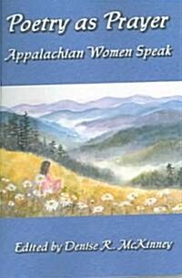 Poetry as Prayer: Appalachian Women Speak (Paperback)