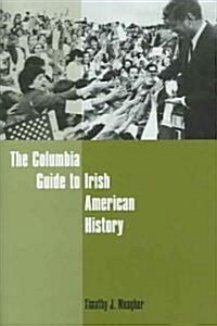 The Columbia Guide To Irish American History (Hardcover)