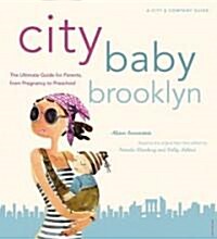 City Baby Brooklyn: The Ultimate Guide for Brooklyn Parents from Pregnancy Through Preschool (Paperback)