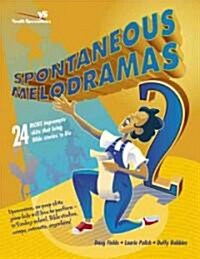 Spontaneous Melodramas 2: 24 More Impromptu Skits That Bring Bible Stories to Life (Paperback)